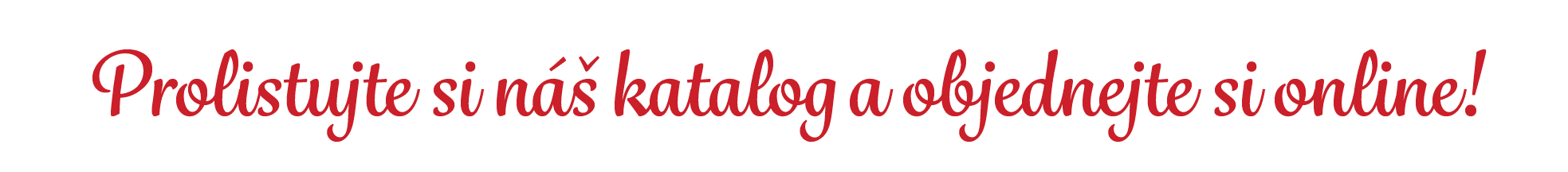 Prolistujte si n  katalog a objednejte si online!
