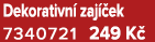 Dekorativn zaj  ek 7340721 249 K 