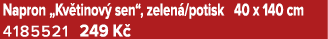 Napron „Kv tinov sen“, zelen /potisk 40 x 140 cm 4185521 249 K 