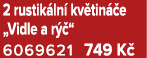 2 rustik ln kv tin  e „Vidle a r  “ 6069621 749 K 