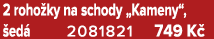 2 roho ky na schody „Kameny“, ed  2081821 749 K 