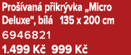 Pro van  p ikr vka „Micro Deluxe“, b l  135 x 200 cm 6946821 1.499 K  999 K 