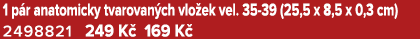 1 p r anatomicky tvarovan ch vlo ek vel. 35 39 (25,5 x 8,5 x 0,3 cm) 2498821 249 K 169 K 