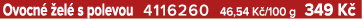Ovocn  el  s polevou 4116260 46,54 K /100 g 349 K 