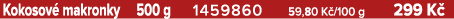 Kokosov makronky 500 g 1459860 59,80 K /100 g 299 K 