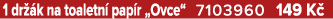 1 dr k na toaletn  pap r „Ovce“ 7103960 149 K 