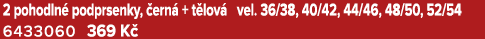 2 pohodln podprsenky,  ern  + t lov  vel. 36/38, 40/42, 44/46, 48/50, 52/54 6433060 369 K  