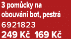 3 pom cky na obouv n bot, pestr  6921823 249 K  169 K 
