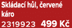Skl dac h l,  erven  k ro 2319923 499 K 