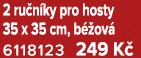 2 ru n ky pro hosty 35 x 35 cm, b ov  6118123 249 K 
